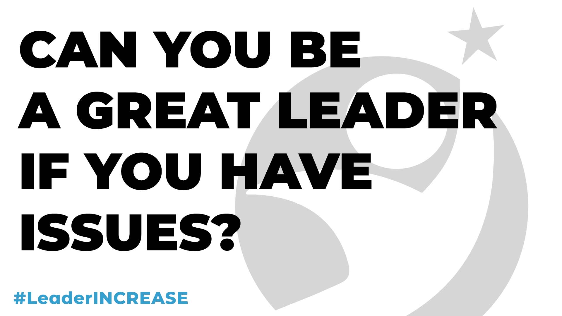 can-you-be-a-great-leader-if-you-have-issues-leaderincrease