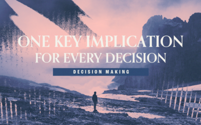 One Key Implication for Every Decision You Make