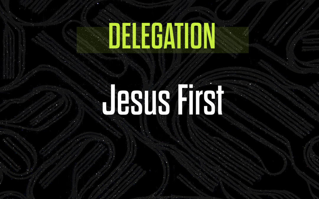 Master The Art Of Delegation: Jesus First