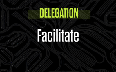 Master The Art of Delegation: Facilitate