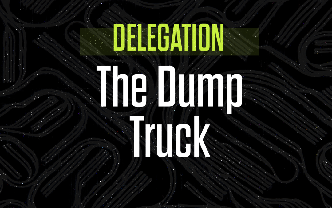 Avoid this Delegation Error: The Dump Truck