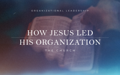 How Jesus led His organization, The Church