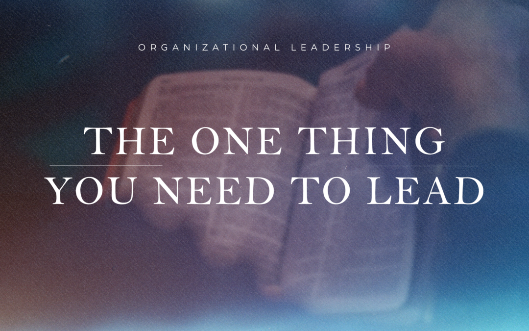 One Thing You Need to Lead Your Organization Forward