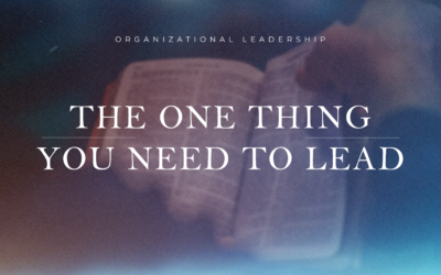One Thing You Need to Lead Your Organization Forward