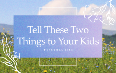 Tell These Two Things To Your Kids