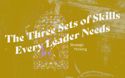 The (Only) Three Sets of Skills Every Leader Needs