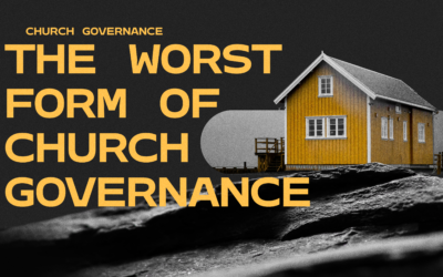 The Worst Form of Church Governance