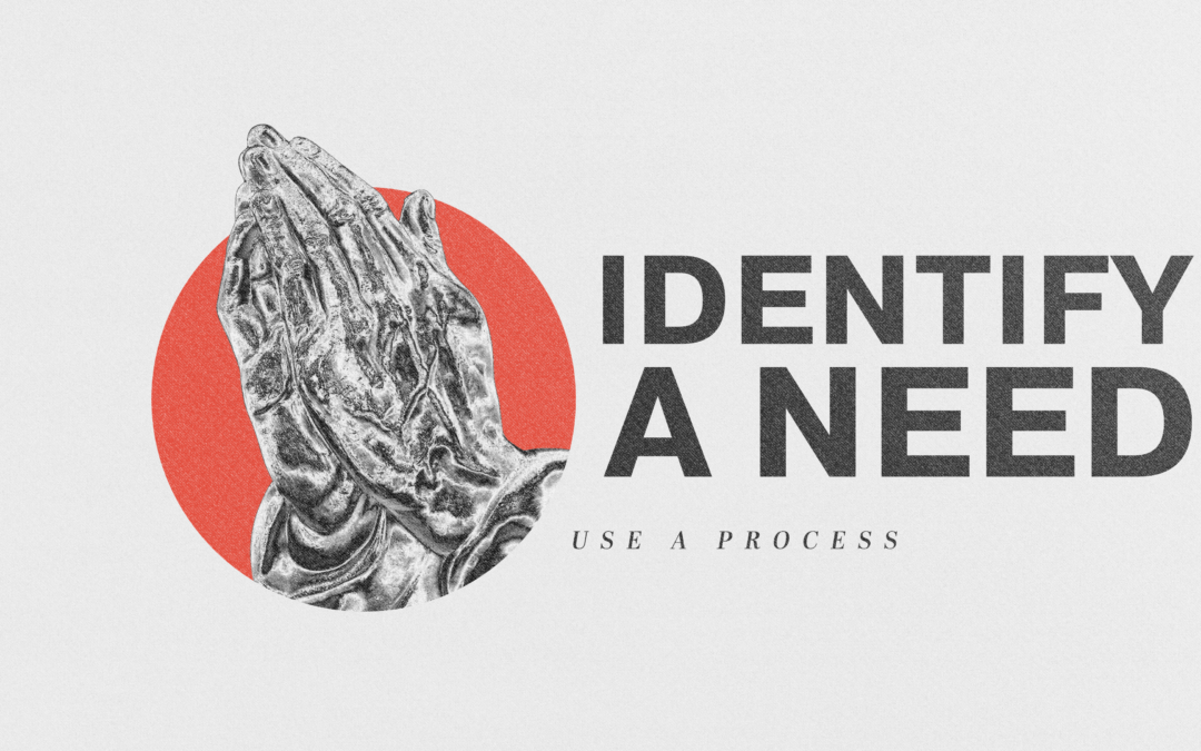 Use A Process – Identify a Need
