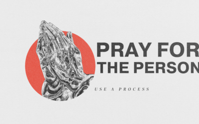Use A Process – Pray For The Person