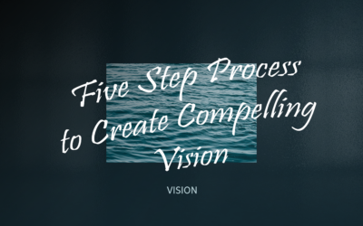 5 Step Process to Create a Compelling Vision
