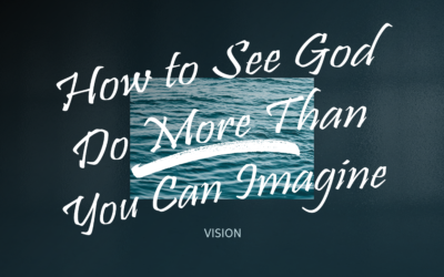 One Principle to See God Do More Than You Can Imagine