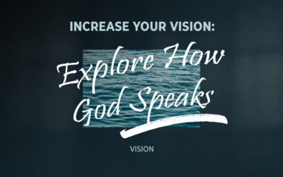 Increase Your Vision: Explore How God Speaks