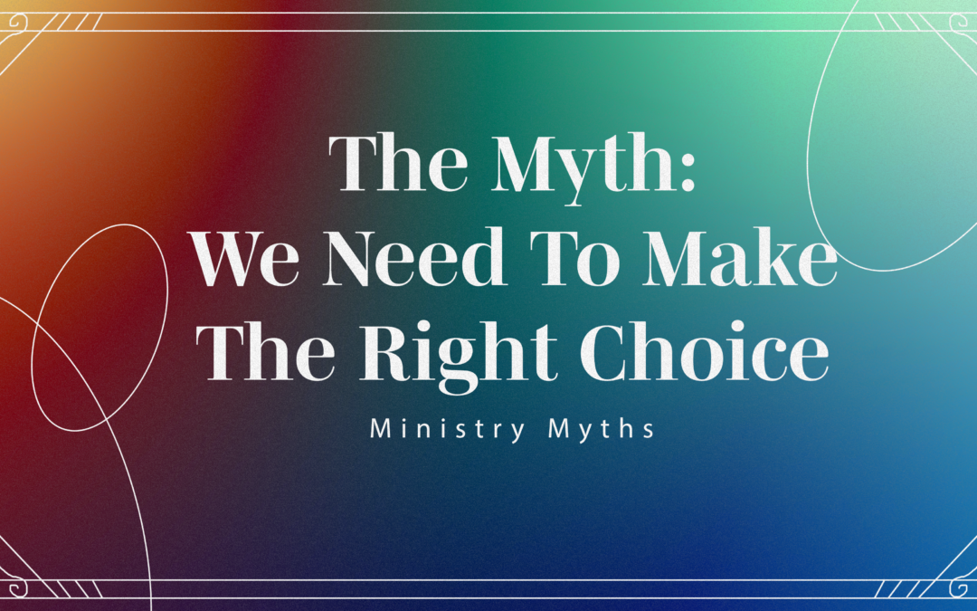 The Myth: We Need To Make The Right Choice
