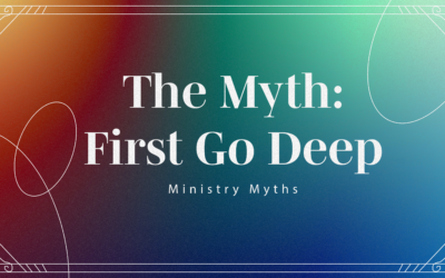 Ministry Myth: First Go Deep