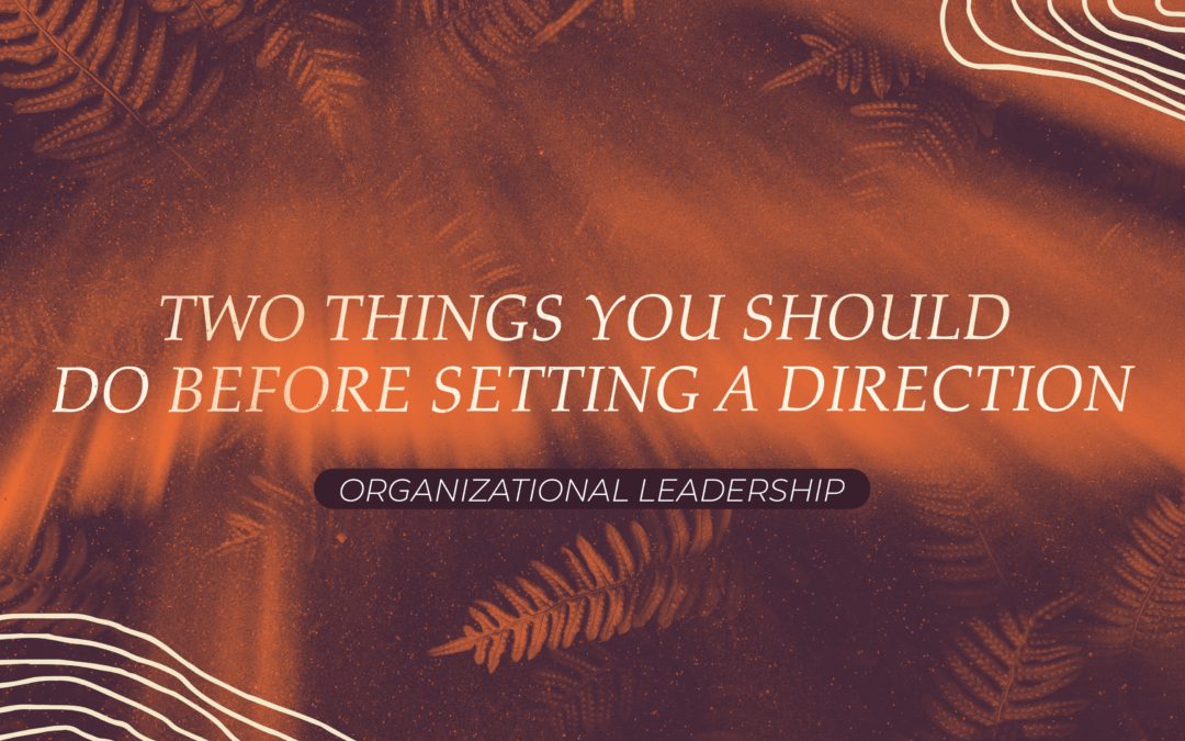 Two Things You Should Do Before Setting a Direction