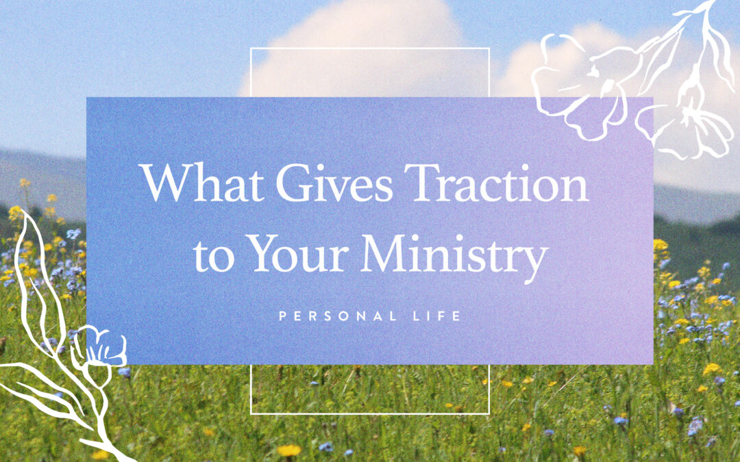 What Gives Traction to Your Ministry