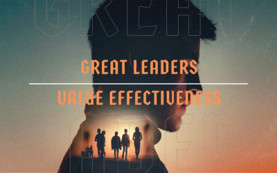 Great leaders value effectiveness