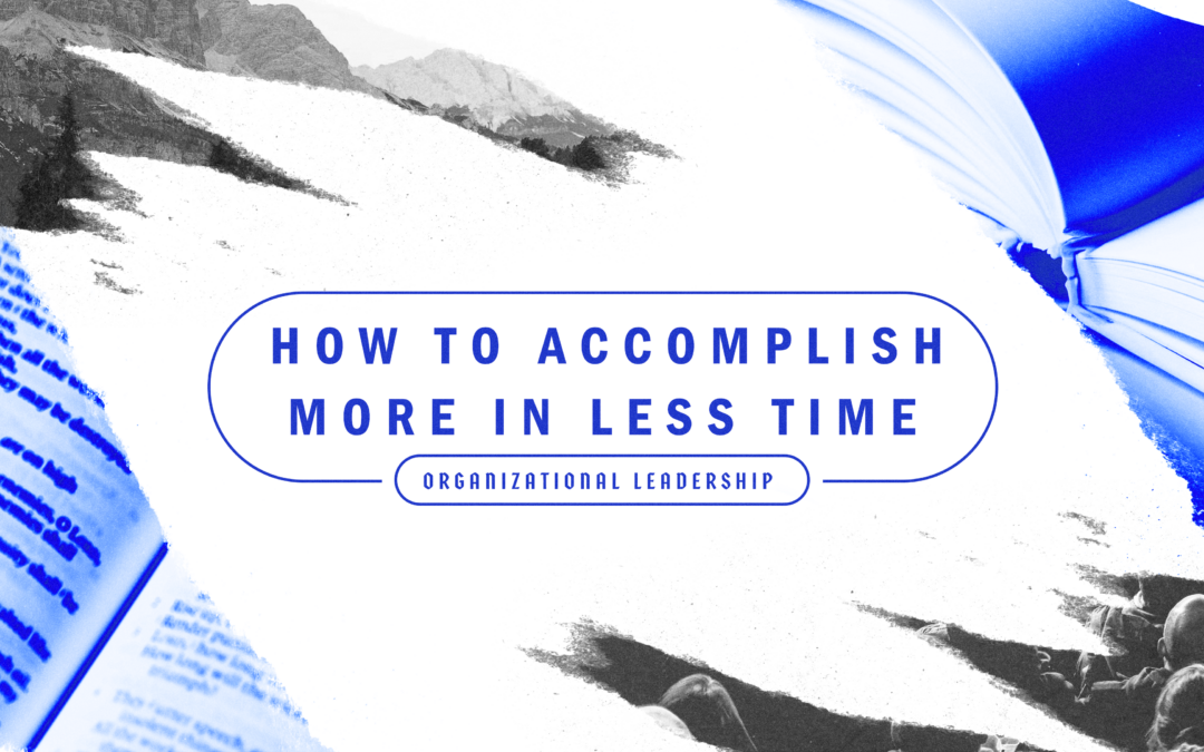 How to Accomplish More in Less Time