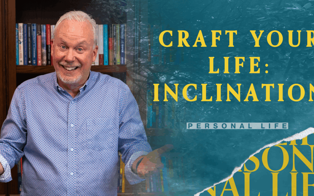 Craft Your Life: Inclination