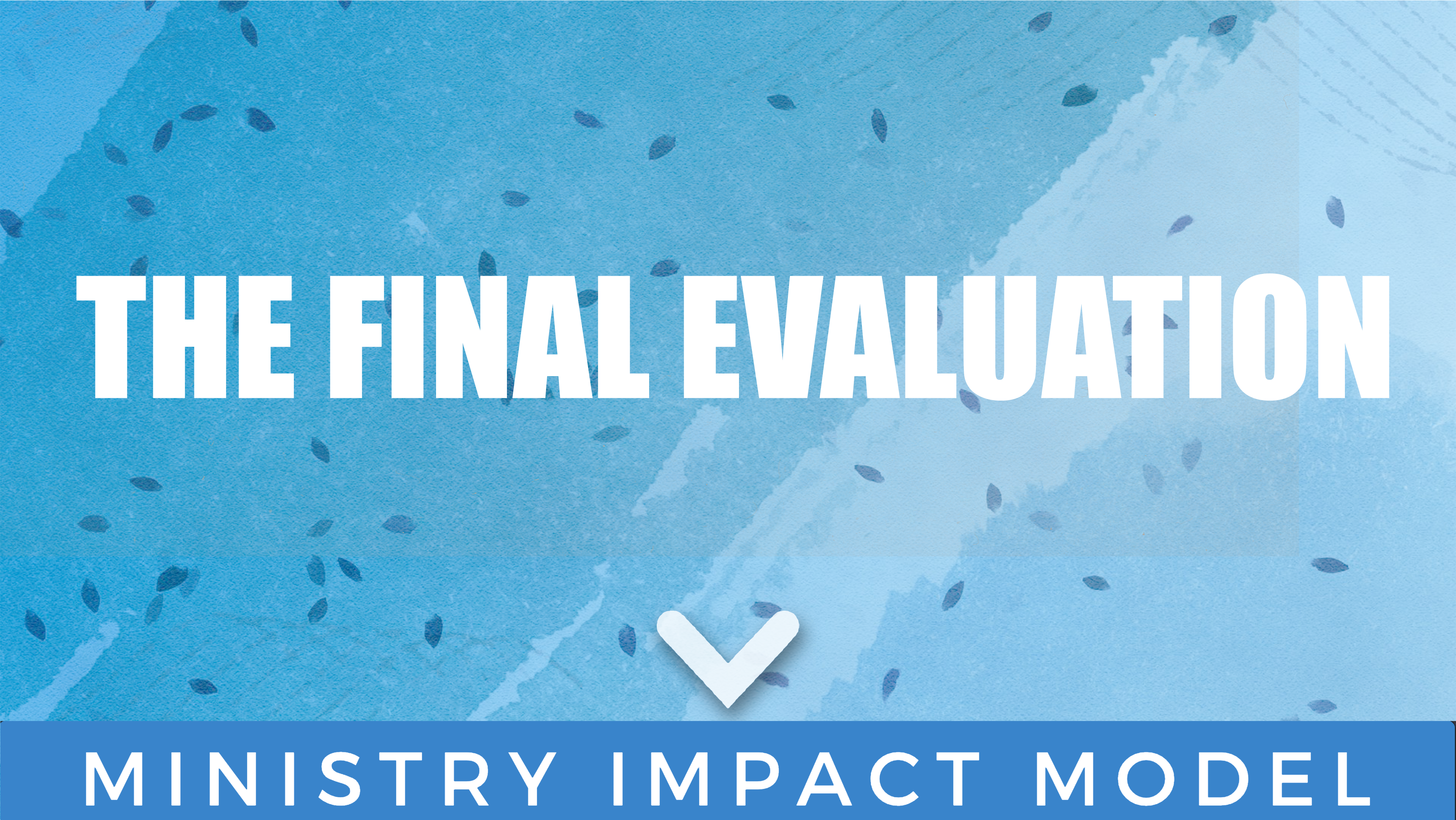 The Final Evaluation – The Ministry Impact Model